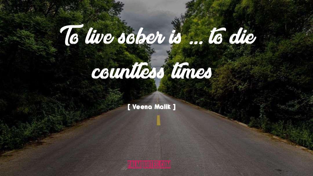 Veena Malik Quotes: To live sober is ...