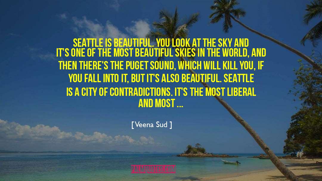 Veena Sud Quotes: Seattle is beautiful. You look