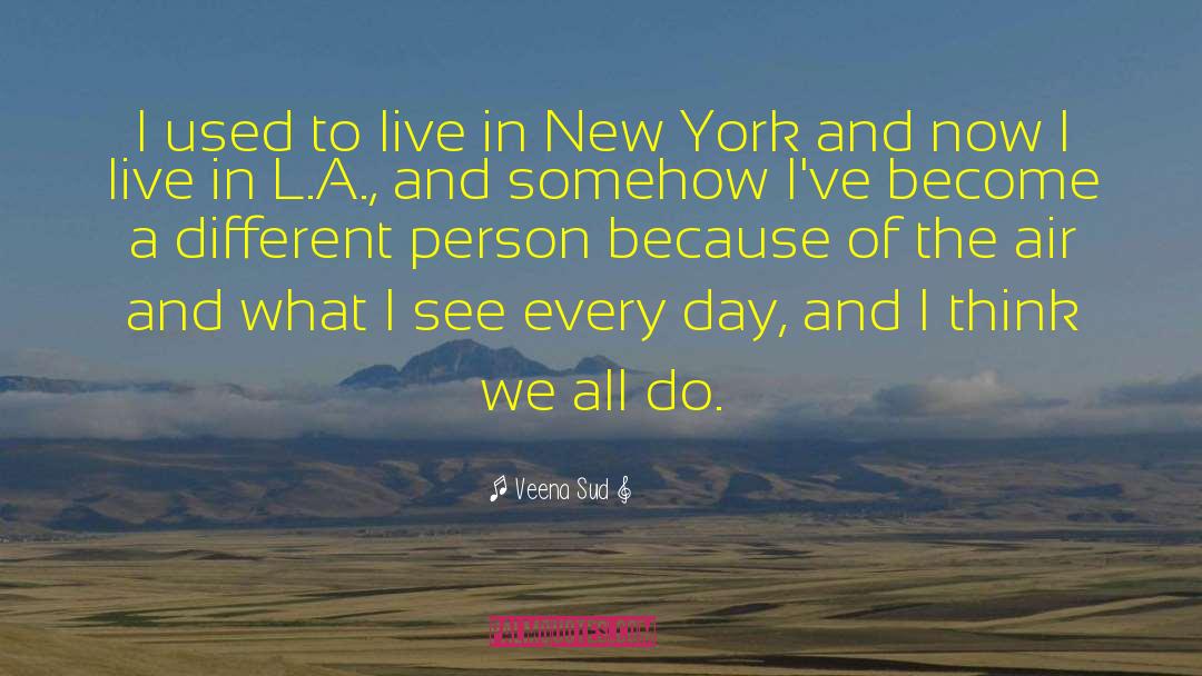 Veena Sud Quotes: I used to live in