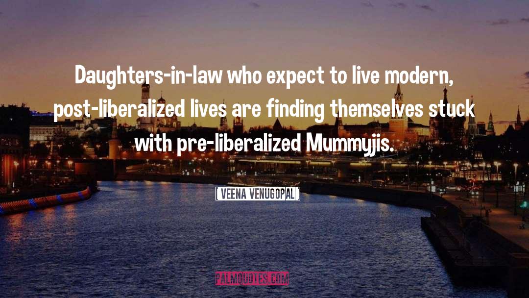 Veena Venugopal Quotes: Daughters-in-law who expect to live