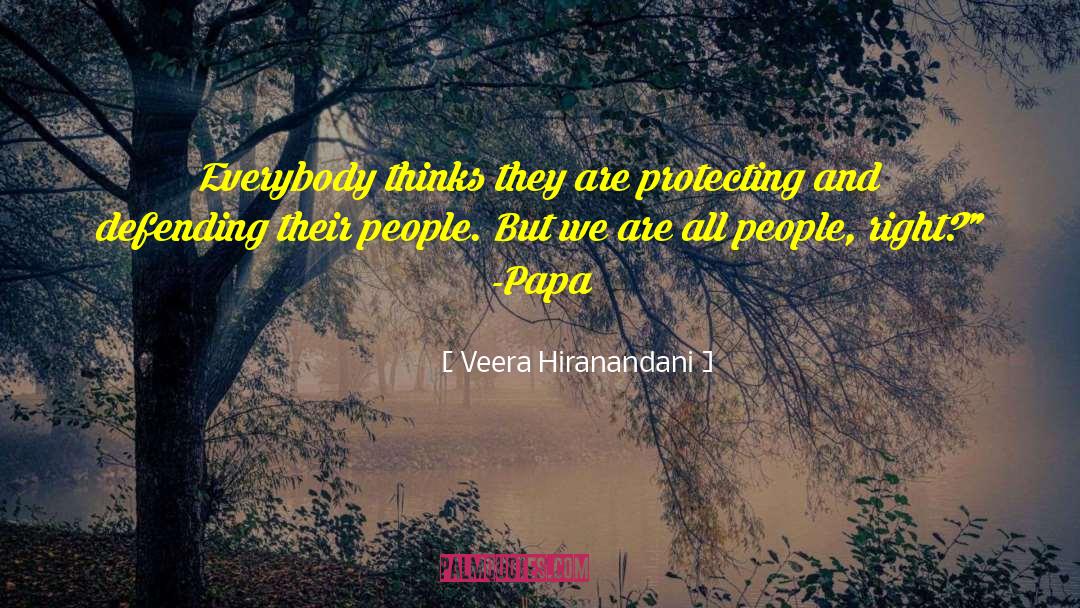 Veera Hiranandani Quotes: Everybody thinks they are protecting