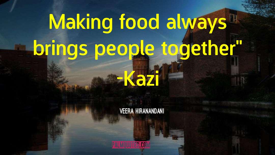 Veera Hiranandani Quotes: Making food always brings people