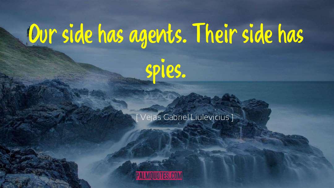 Vejas Gabriel Liulevicius Quotes: Our side has agents. Their