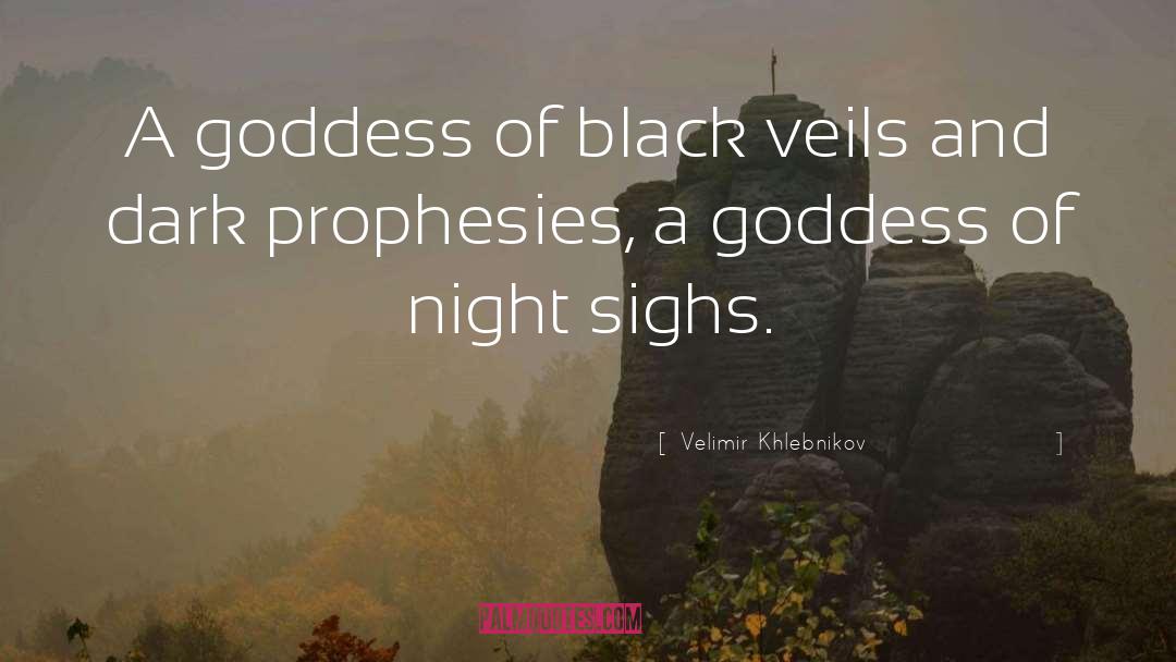 Velimir Khlebnikov Quotes: A goddess of black veils