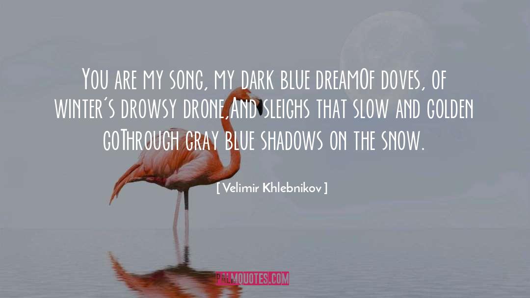 Velimir Khlebnikov Quotes: You are my song, my