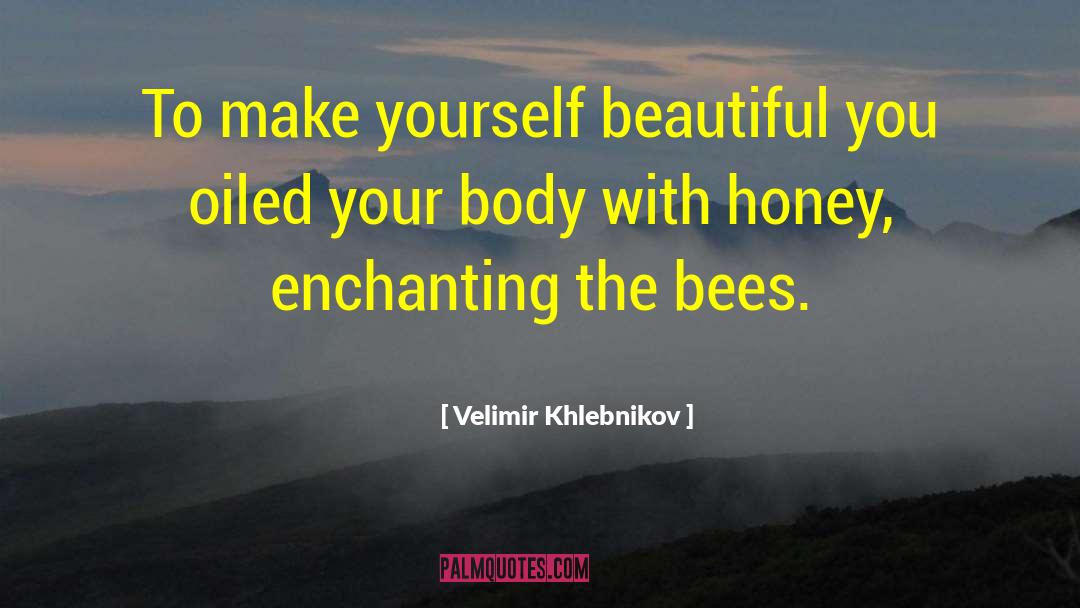 Velimir Khlebnikov Quotes: To make yourself beautiful you