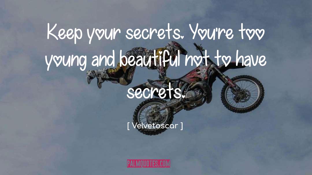 Velvetoscar Quotes: Keep your secrets. You're too