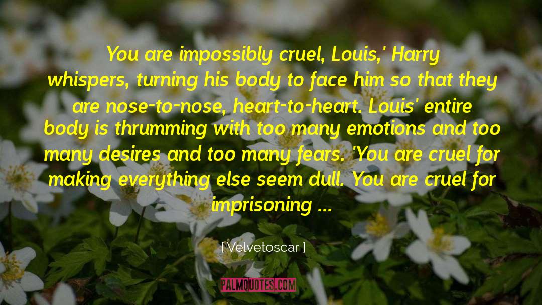 Velvetoscar Quotes: You are impossibly cruel, Louis,'