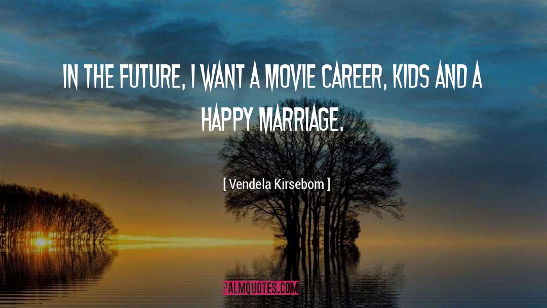 Vendela Kirsebom Quotes: In the future, I want