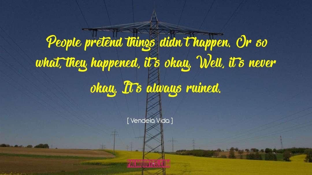 Vendela Vida Quotes: People pretend things didn't happen.