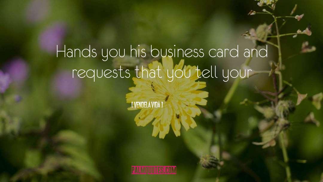 Vendela Vida Quotes: Hands you his business card