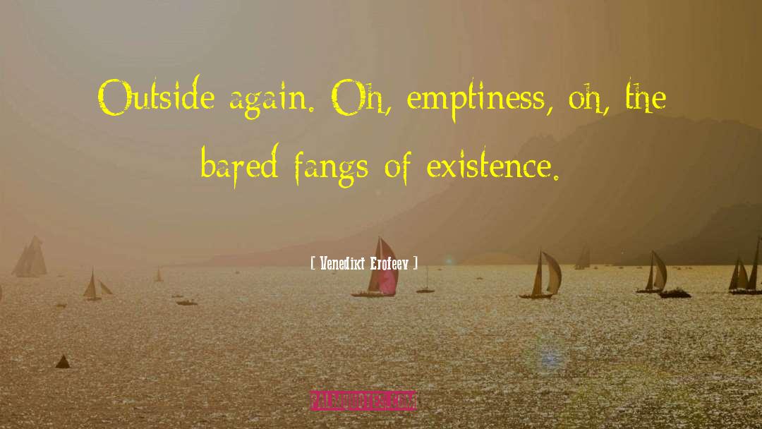 Venedikt Erofeev Quotes: Outside again. Oh, emptiness, oh,