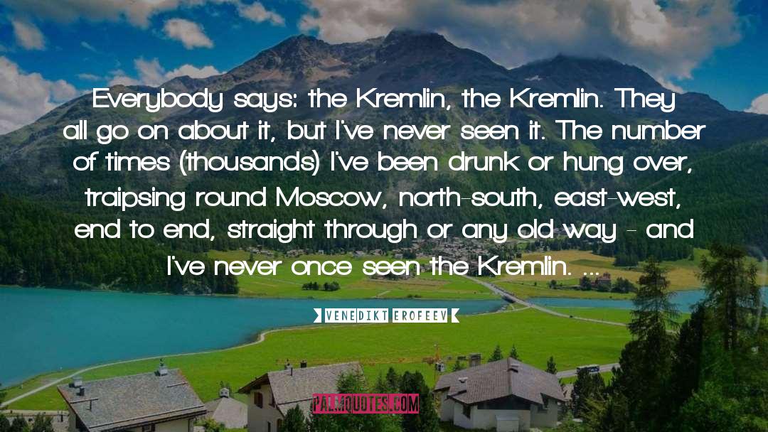 Venedikt Erofeev Quotes: Everybody says: the Kremlin, the