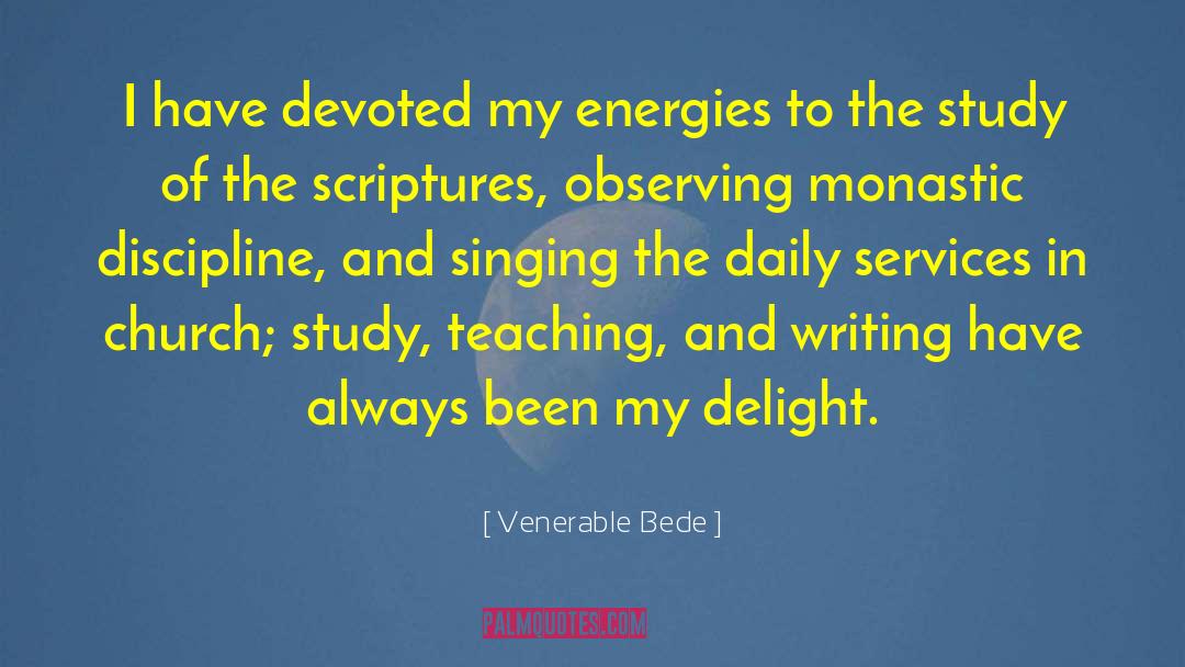 Venerable Bede Quotes: I have devoted my energies