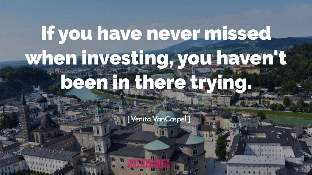 Venita VanCaspel Quotes: If you have never missed