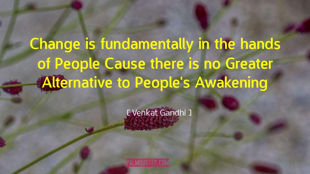 Venkat Gandhi Quotes: Change is fundamentally in the