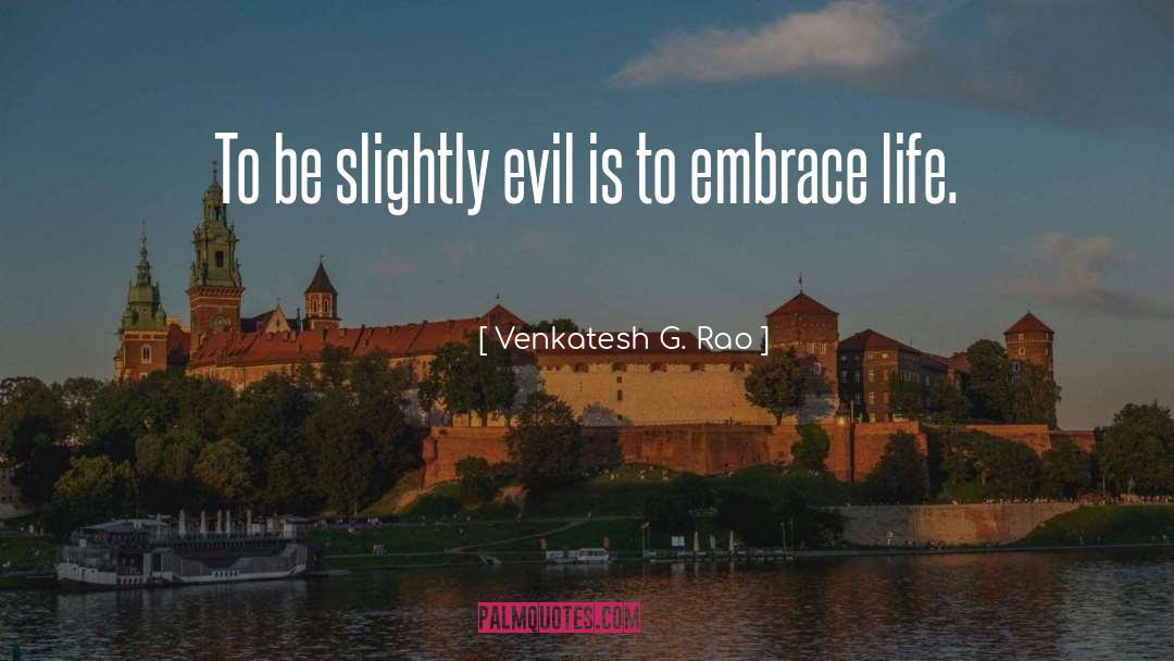 Venkatesh G. Rao Quotes: To be slightly evil is