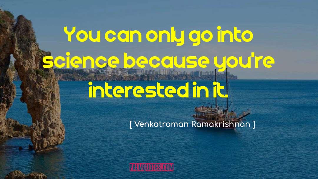 Venkatraman Ramakrishnan Quotes: You can only go into
