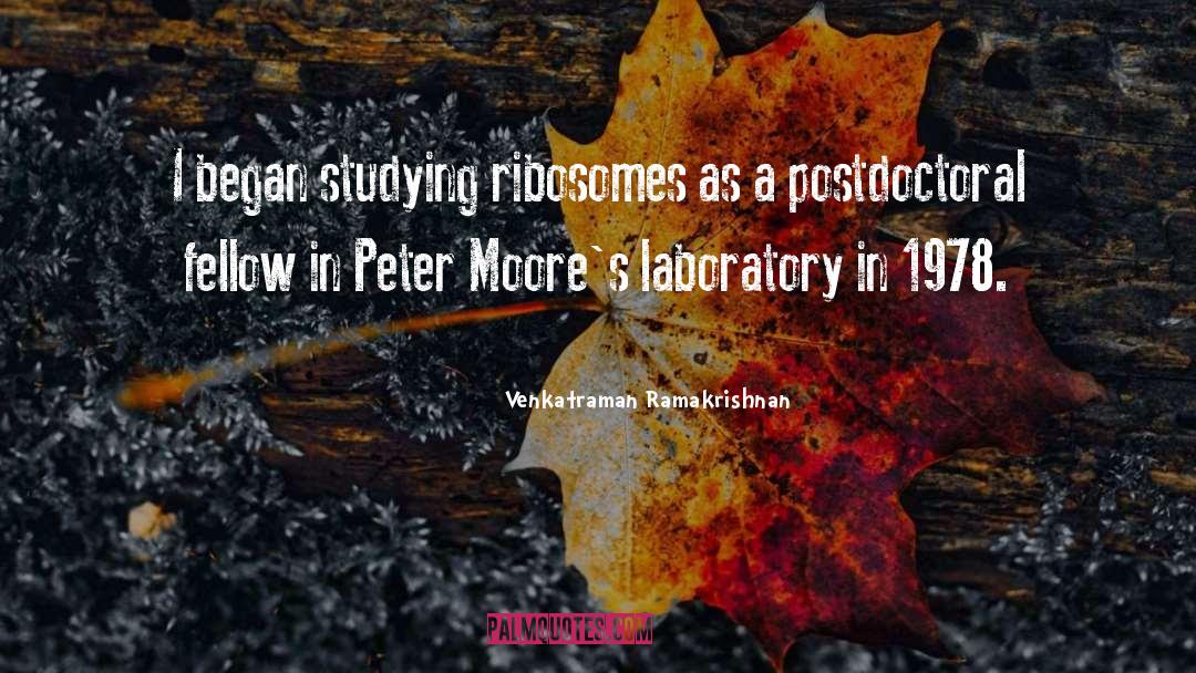 Venkatraman Ramakrishnan Quotes: I began studying ribosomes as