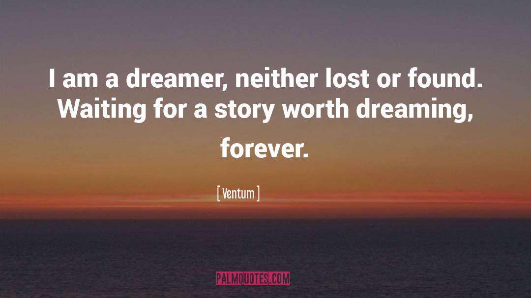 Ventum Quotes: I am a dreamer,<br />