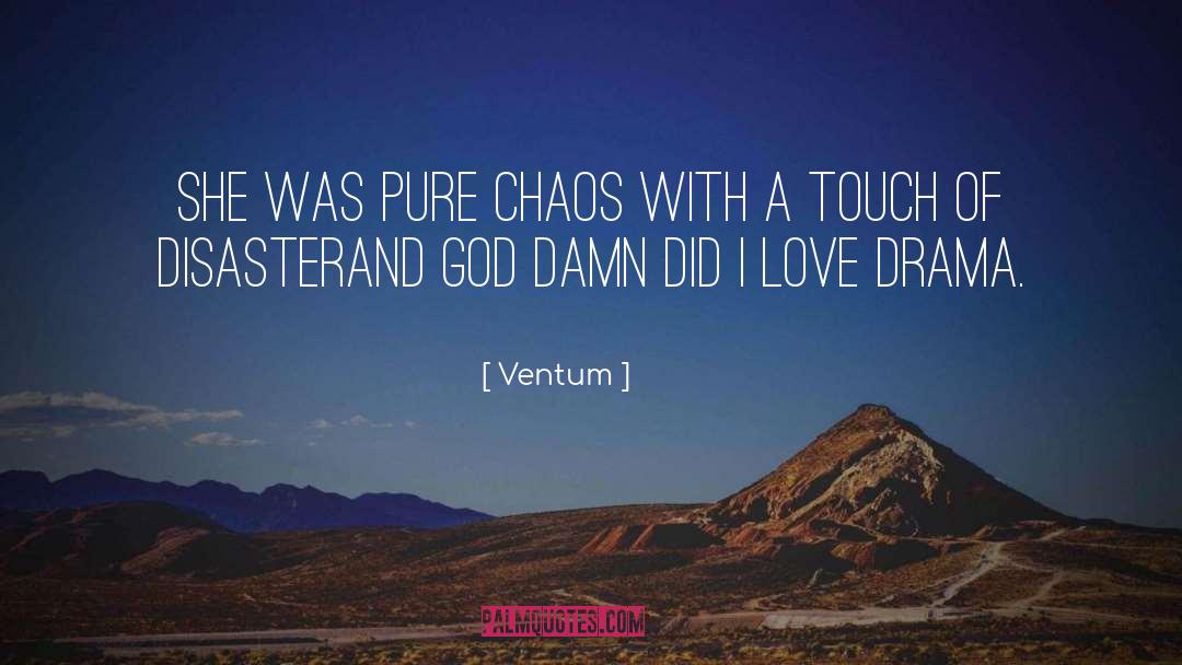 Ventum Quotes: She was pure chaos with