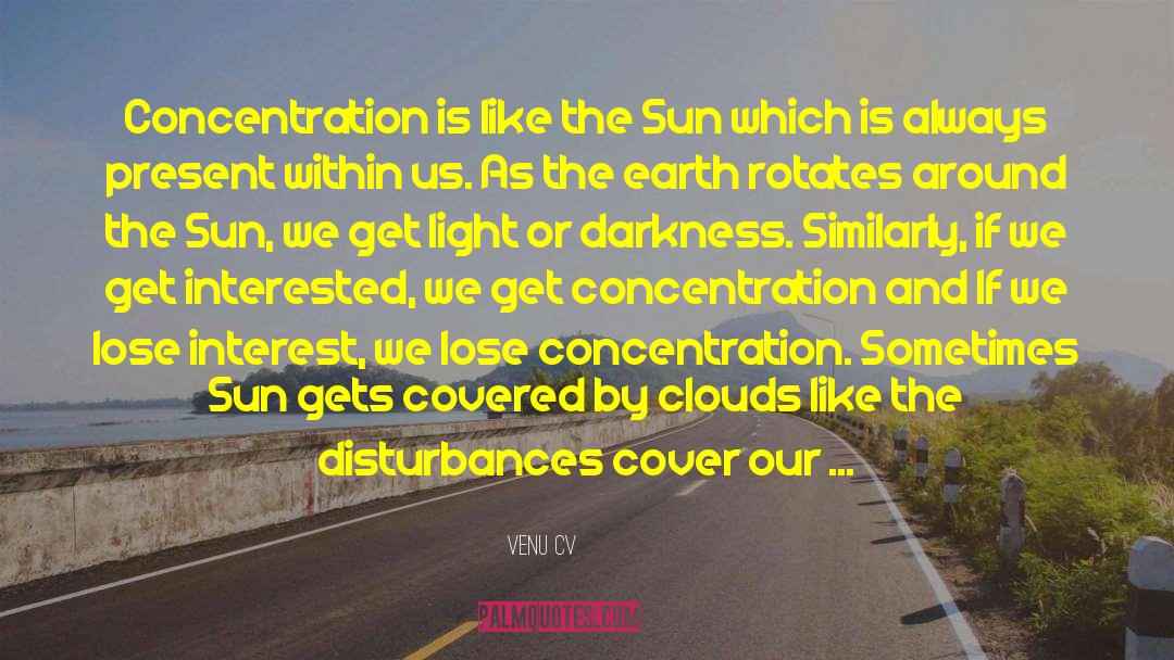 Venu CV Quotes: Concentration is like the Sun