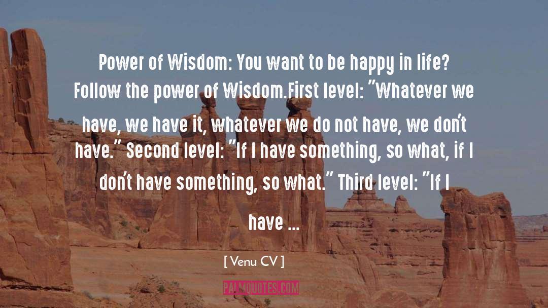 Venu CV Quotes: Power of Wisdom: You want