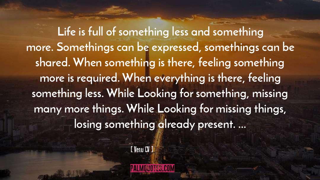 Venu CV Quotes: Life is full of something
