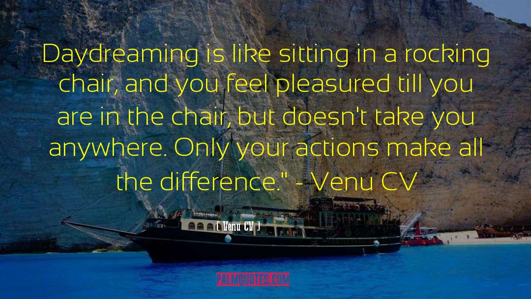 Venu CV Quotes: Daydreaming is like sitting in