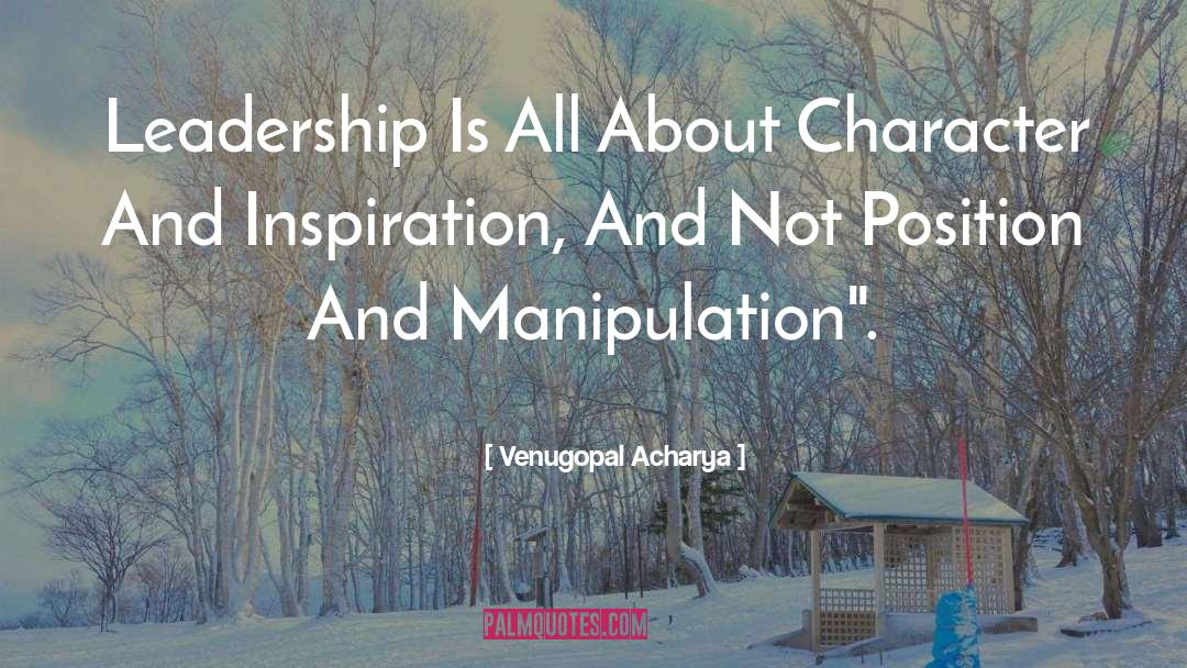 Venugopal Acharya Quotes: Leadership Is All About Character