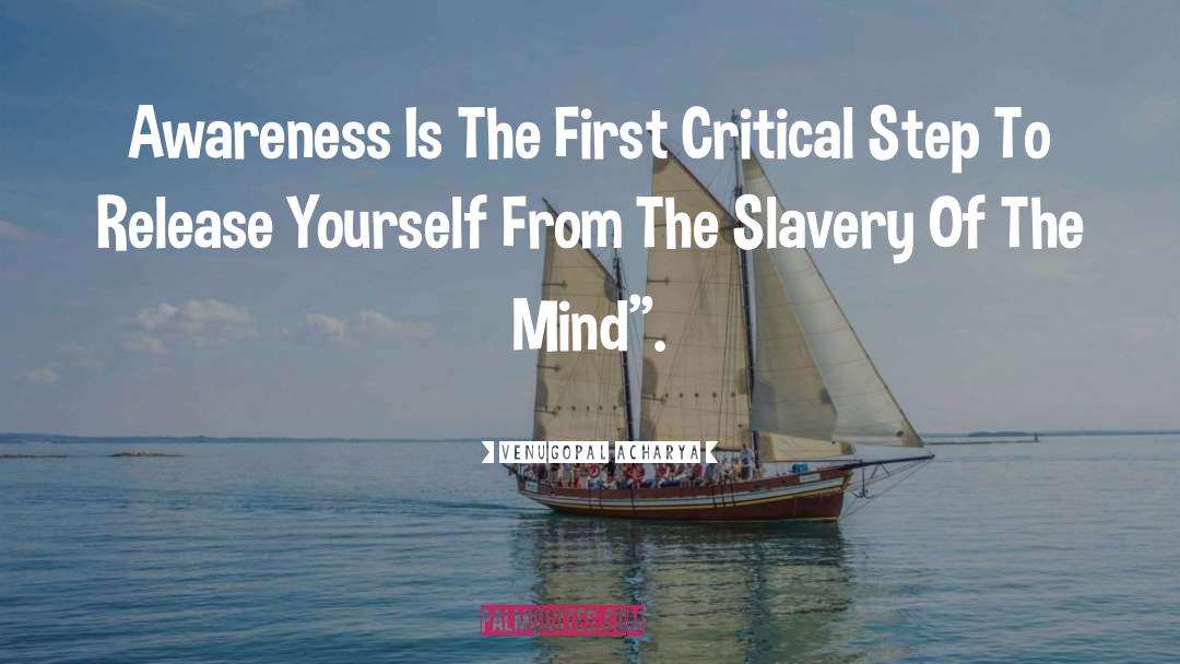 Venugopal Acharya Quotes: Awareness Is The First Critical