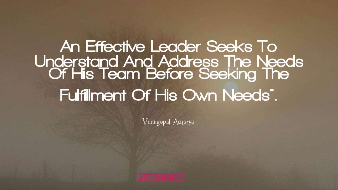 Venugopal Acharya Quotes: An Effective Leader Seeks To