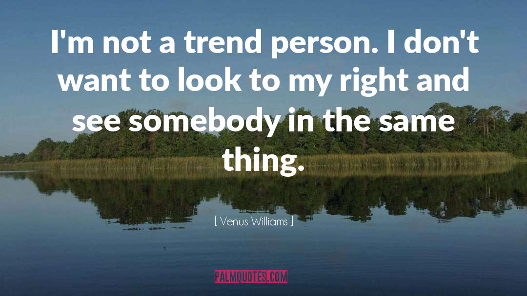 Venus Williams Quotes: I'm not a trend person.