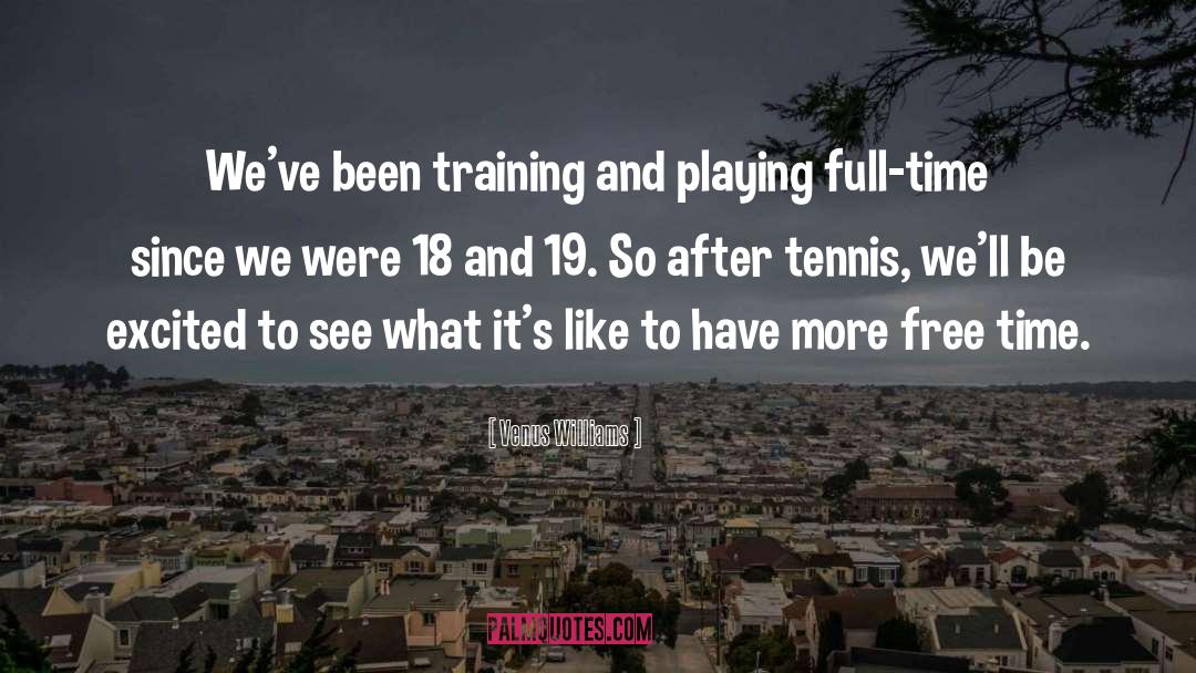 Venus Williams Quotes: We've been training and playing