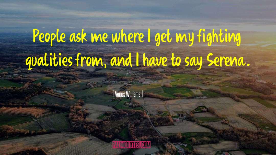 Venus Williams Quotes: People ask me where I