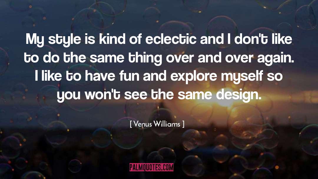 Venus Williams Quotes: My style is kind of