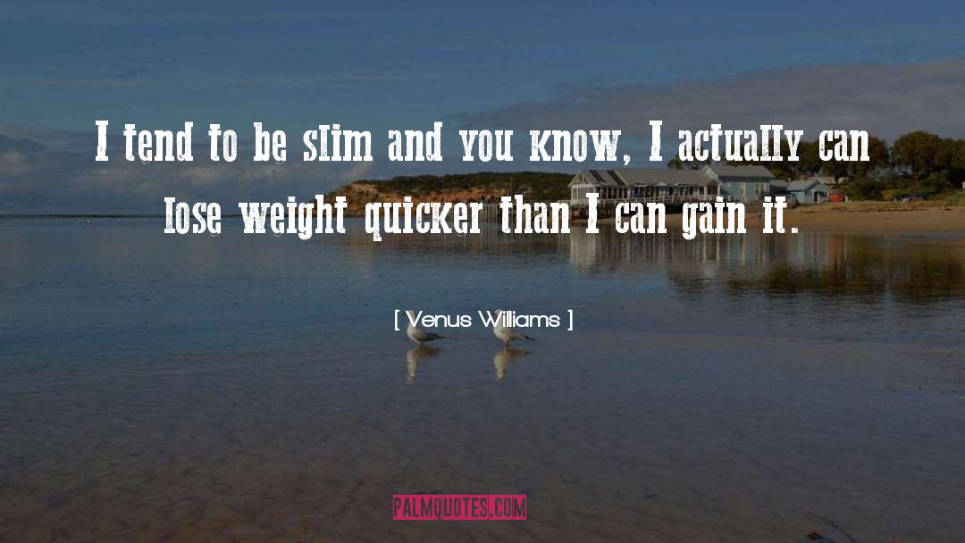 Venus Williams Quotes: I tend to be slim
