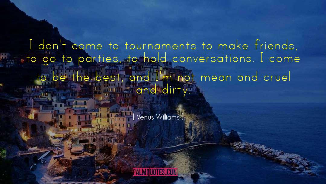 Venus Williams Quotes: I don't come to tournaments