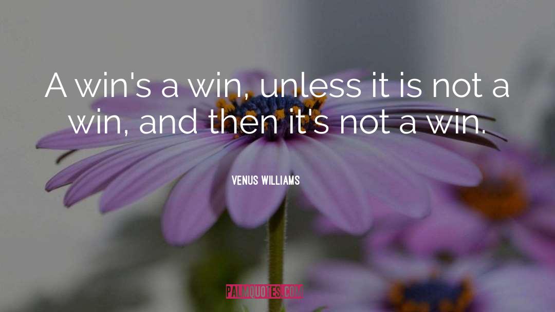 Venus Williams Quotes: A win's a win, unless