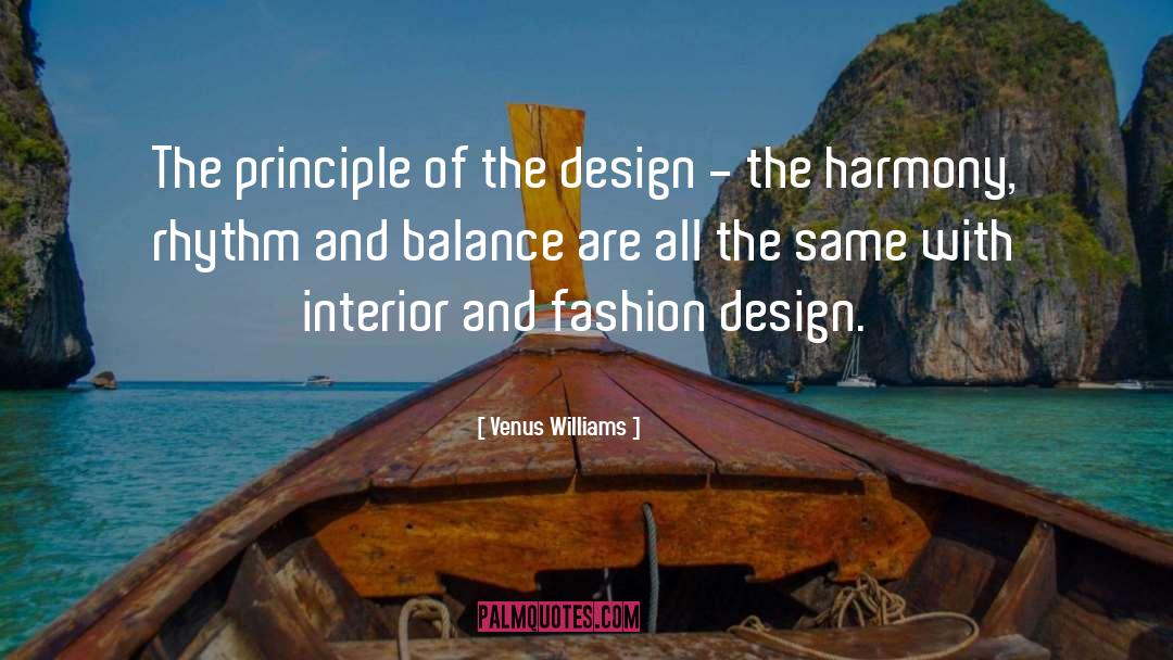 Venus Williams Quotes: The principle of the design
