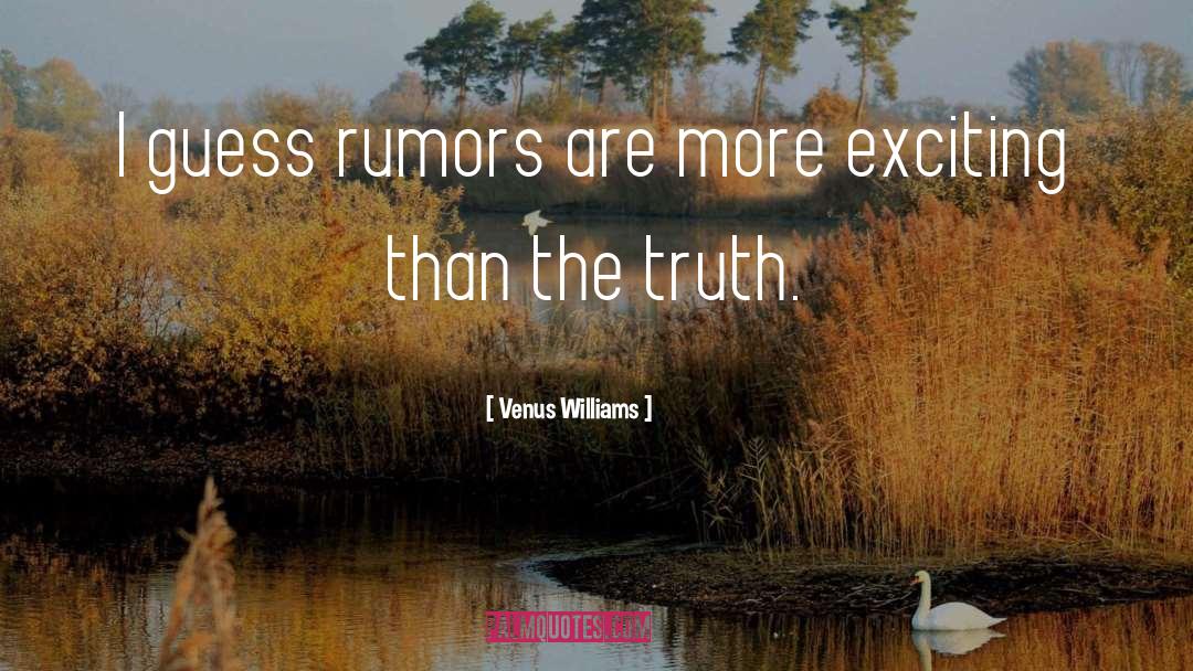 Venus Williams Quotes: I guess rumors are more