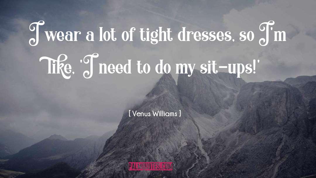 Venus Williams Quotes: I wear a lot of