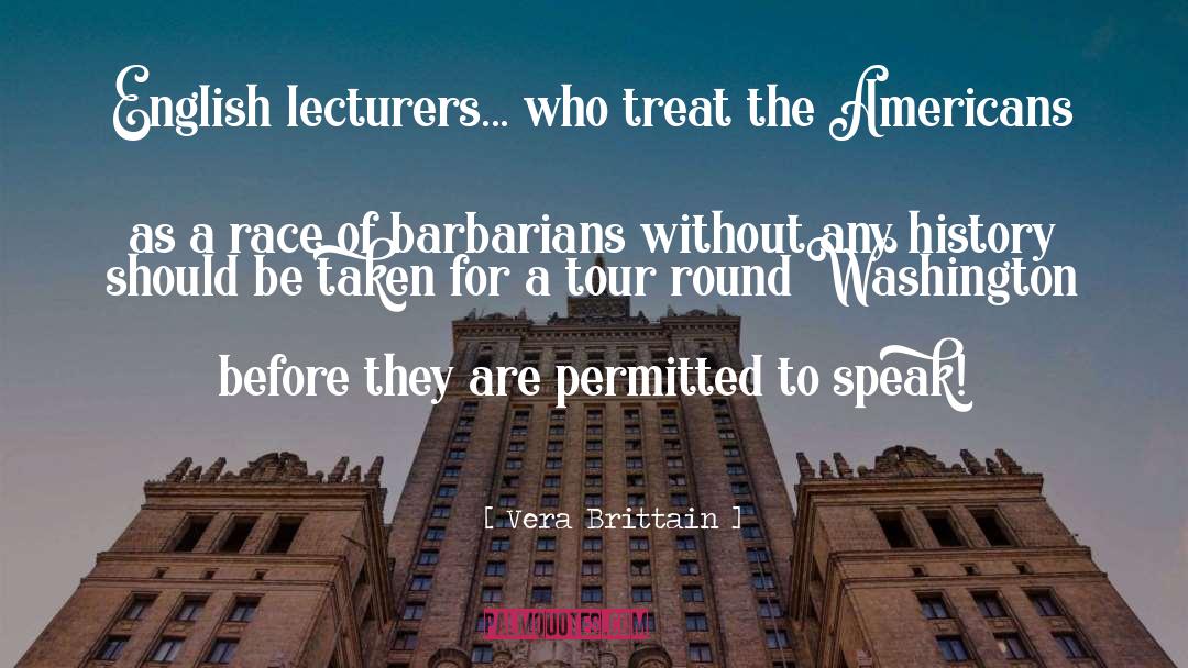 Vera Brittain Quotes: English lecturers... who treat the