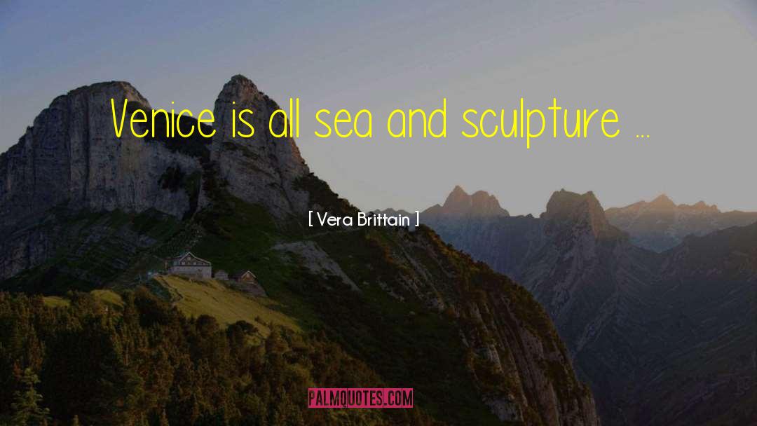 Vera Brittain Quotes: Venice is all sea and