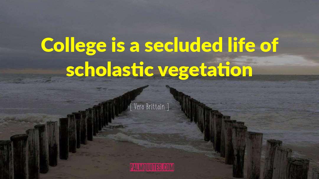 Vera Brittain Quotes: College is a secluded life