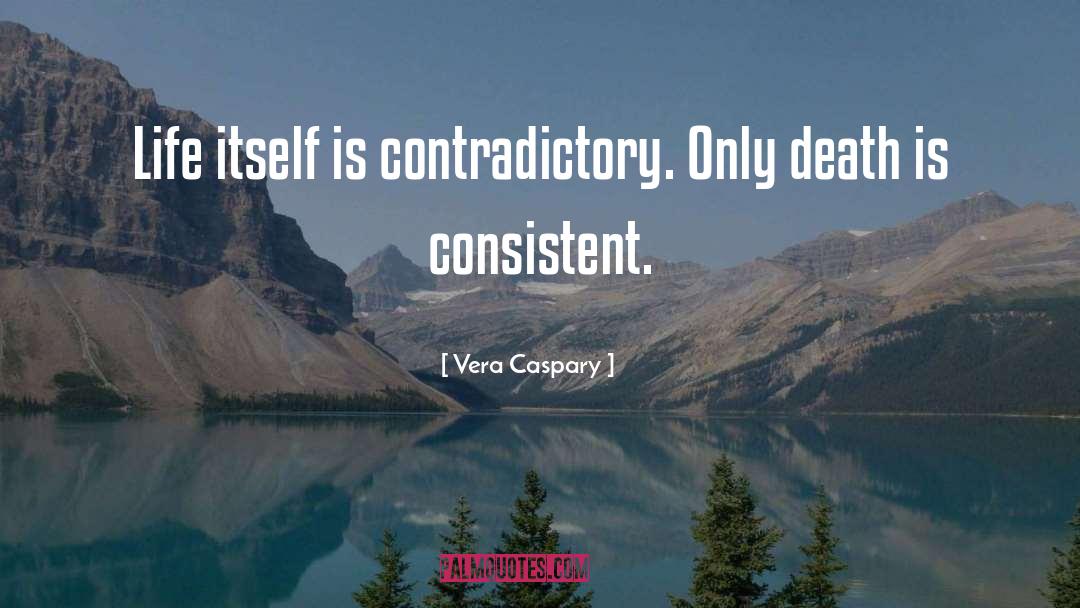 Vera Caspary Quotes: Life itself is contradictory. Only