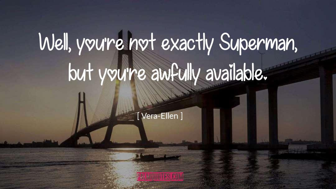 Vera-Ellen Quotes: Well, you're not exactly Superman,