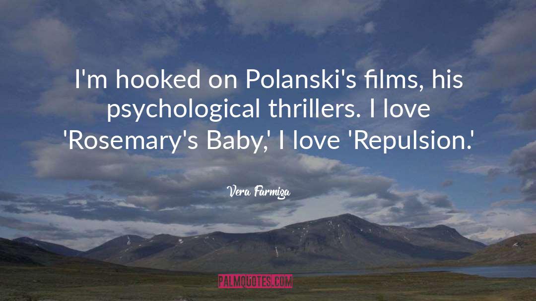 Vera Farmiga Quotes: I'm hooked on Polanski's films,