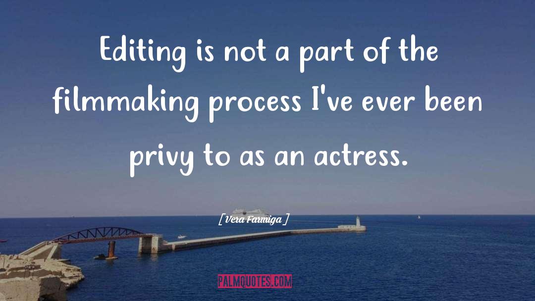 Vera Farmiga Quotes: Editing is not a part