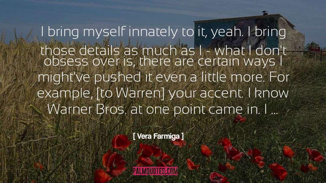 Vera Farmiga Quotes: I bring myself innately to